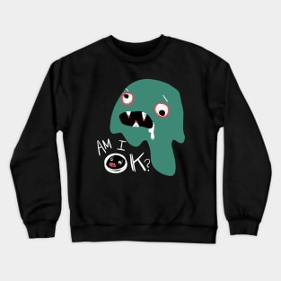 Am I Ok, Drunk Monster: Funny Weird Humor Gift T-Shirt Crewneck Sweatshirt